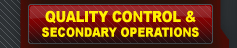 QUALITY CONTROL & SECONDARY OPERATIONS.
